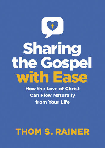 Sharing The Gospel With Ease How The Love Of Christ Can Flow Naturally From Your Life Thom S Rainer