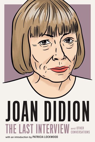 Joan Didion The Last Interview And Other Conversations Joan Didion
