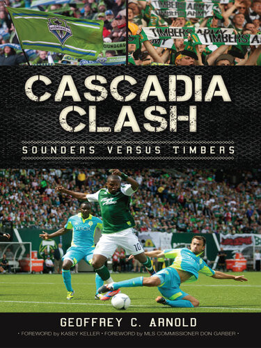 Cascadia Clash Sounders Versus Timbers Geoffrey C Arnold