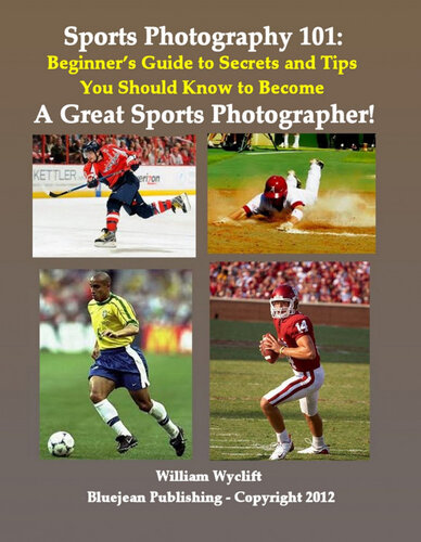 Sports Photography 101 Beginners Guide To Secrets And Tips You Should Know To Become A Great Sports Photographer William Wyclift