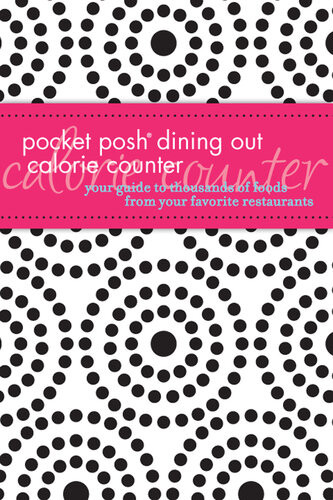 Pocket Posh Dining Out Calorie Counter Your Guide To Thousands Of Foods From Your Favorite Restaurants Pamela M Nisevich Bede
