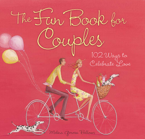 The Fun Book For Couples 102 Ways To Celebrate Love Melina Gerosa Bellows