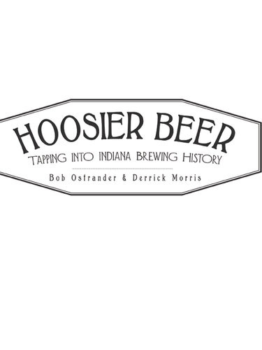 Hoosier Beer Tapping Into Indiana Brewing History Bob Ostrander