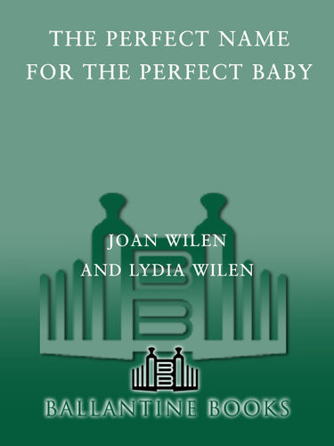 The Perfect Name For The Perfect Baby A Magical Method For Finding The Perfect Name For Your Baby Lydia Wilen
