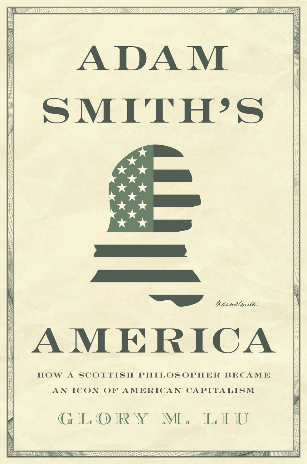 Adam Smiths America How A Scottish Philosopher Became An Icon Of American Capitalism 1st Edition Glory M Liu