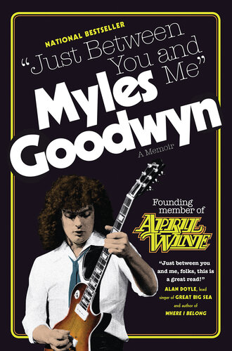 Just Between You And Me A Memoir Myles Goodwyn