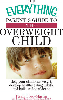 The Everything Parents Guide To The Overweight Child Help Your Child Lose Weight Develop Healthy Eating Habits And Build Selfconfidence Paula Fordmartin