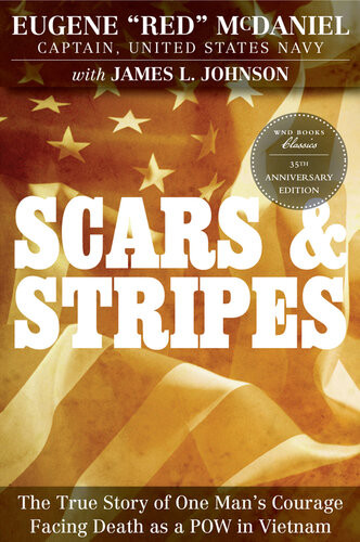 Scars And Stripes The True Story Of One Mans Courage Facing Death As A Pow In Vietnam Eugene Red Mcdaniel