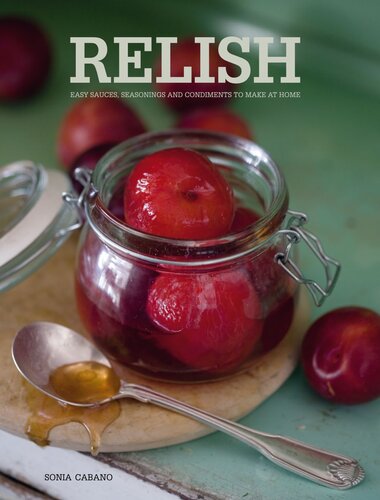 Relish Easy Sauces Seasonings And Condiments To Make At Home Sonia Cabano