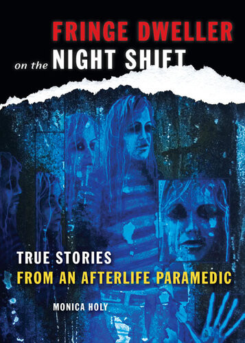 Fringe Dweller On The Night Shift True Stories From An Afterlife Paramedic Monica Holy