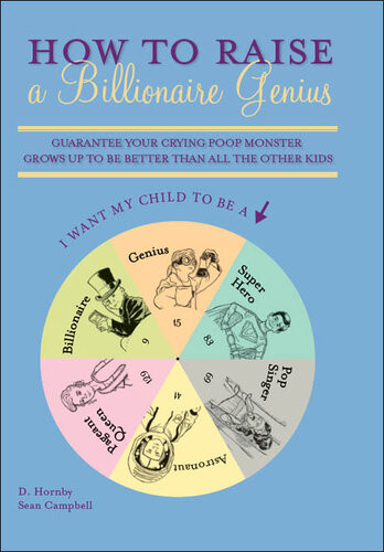 How To Raise A Billionaire Genius Guarantee Your Crying Poop Monster Grows Up To Be Better Than All The Other Kids D Hornby