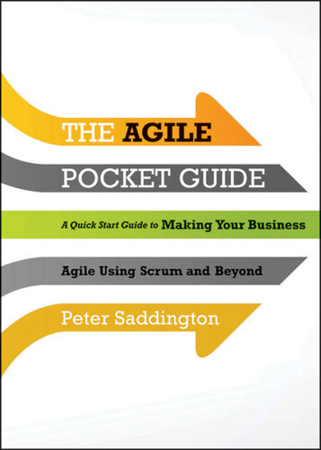 The Agile Pocket Guide A Quick Start To Making Your Business Agile Using Scrum And Beyond Peter Saddington