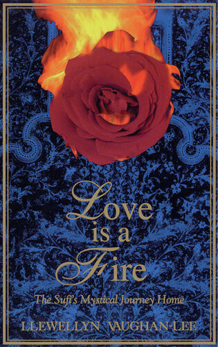 Love Is A Fire The Sufis Mystical Journey Home Llewellyn Vaughanlee