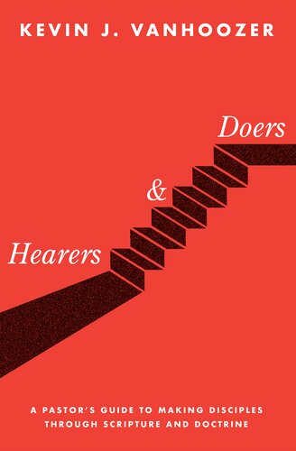 Hearers And Doers A Pastors Guide To Growing Disciples Through Scripture And Doctrine Kevin J Vanhoozer