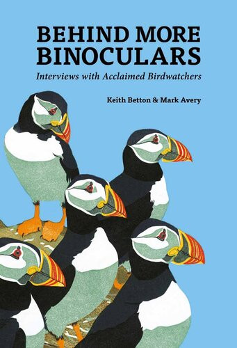 Behind More Binoculars Interviews With Acclaimed Birdwatchers Keith Betton