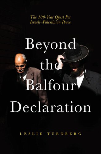 Beyond The Balfour Declaration The 100year Quest For Israelipalestinian Peace Leslie Turnberg