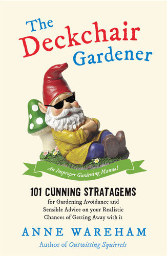The Deckchair Gardener An Improper Gardening Manual Anne Wareham