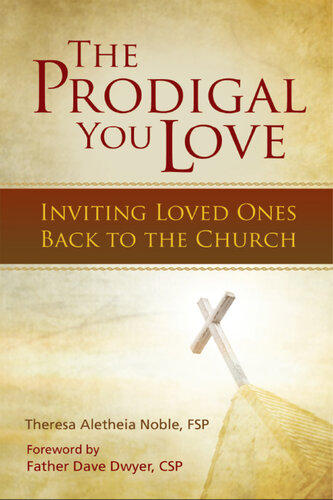 The Prodigal You Love Inviting Loved Ones Back To The Church Theresa Aletheia Noble