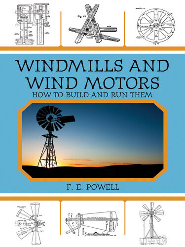 Windmills And Wind Motors How To Build And Run Them F E Powell