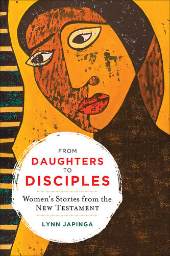 From Daughters To Disciples Womens Stories From The New Testament Lynn Japinga