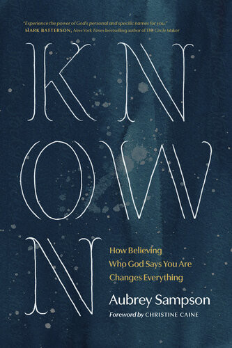 Known How Believing Who God Says You Are Changes Everything Aubrey Sampson