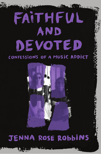 Faithful And Devoted Confessions Of A Music Addict Jenna Rose Robbins