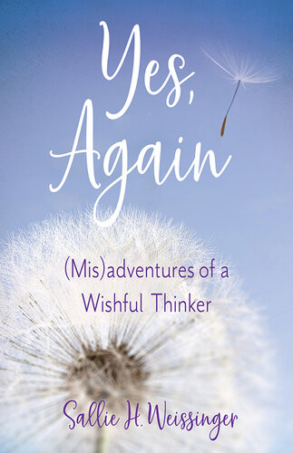 Yes Again Misadventures Of A Wishful Thinker Sallie H Weissinger