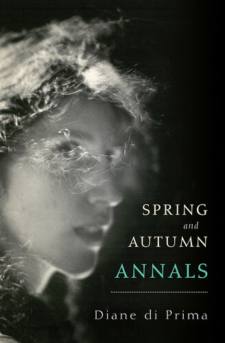 Spring And Autumn Annals A Celebration Of The Seasons For Freddie Diane Di Prima