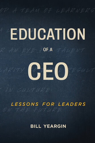 Education Of A Ceo Lessons For Leaders Bill Yeargin
