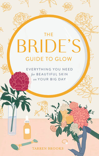 The Brides Guide To Glow Everything You Need For Beautiful Skin On Your Big Day Tarren Brooks