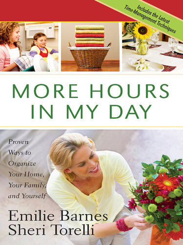 More Hours In My Day Proven Ways To Organize Your Home Your Family And Yourself Emilie Barnes
