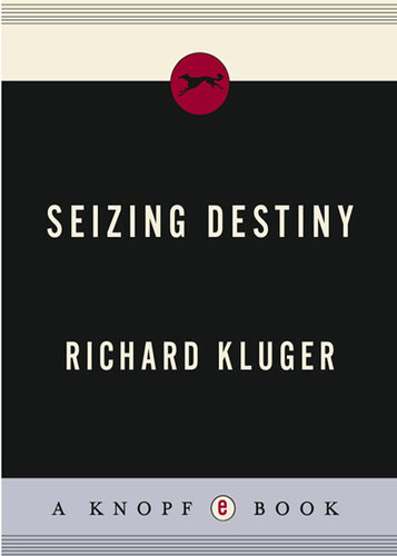 Seizing Destiny How America Grew From Sea To Shining Sea Richard Kluger