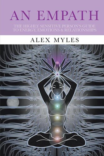 An Empath The Highly Sensitive Persons Guide To Energy Emotions Relationships Alex Myles