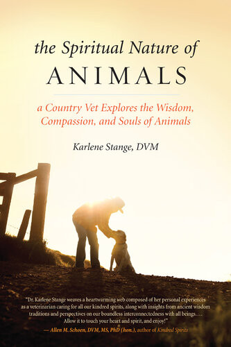 The Spiritual Nature Of Animals A Country Vet Explores The Wisdom Compassion And Souls Of Animals Karlene Stange