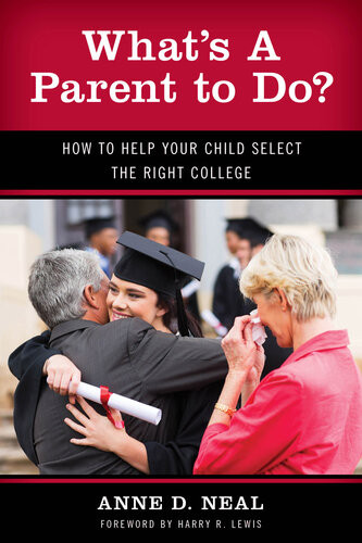 Whats A Parent To Do How To Help Your Child Select The Right College Anne D Neal