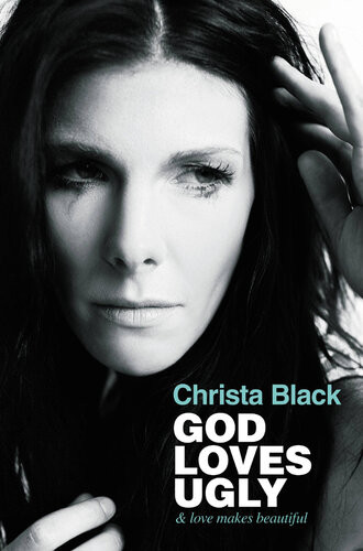 God Loves Ugly Love Makes Beautiful Christa Black