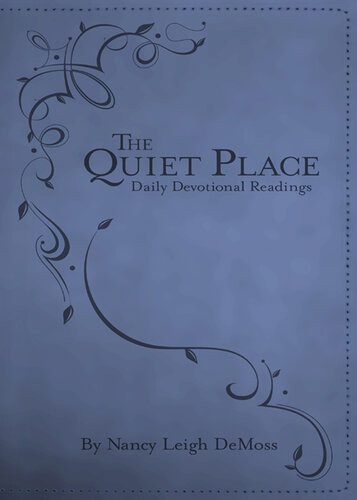The Quiet Place Daily Devotional Readings Nancy Leigh Demoss
