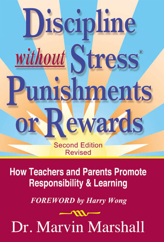 Discipline Without Stress Punishments Or Rewards How Teachers And Parents Promote Responsibility Learning 2nd Dr Marvin Marshall