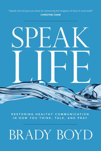 Speak Life Restoring Healthy Communication In How You Think Talk And Pray Brady Boyd