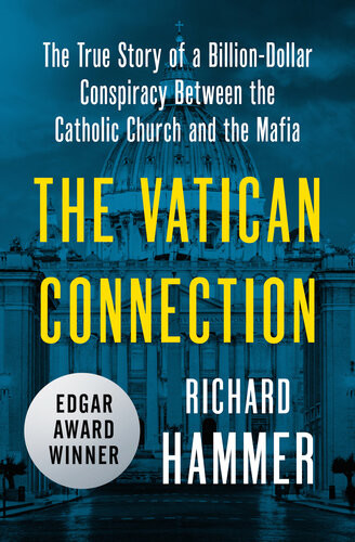 The Vatican Connection The True Story Of A Billiondollar Conspiracy Between The Catholic Church And The Mafia 2016 Richard Hammer
