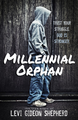Millennial Orphan Trust Your Struggle God Is Stronger Levi Gideon Shepherd