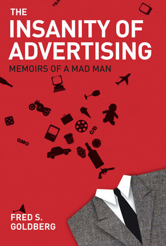 The Insanity Of Advertising Memoirs Of A Mad Man Fred S Goldberg