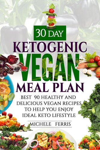 30 Day Ketogenic Vegan Meal Plan Best 90 Healthy And Delicious Vegan Recipes To Help You Enjoy Ideal Keto Lifestyle Michele Ferris