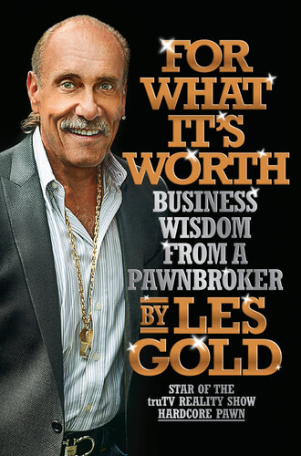 For What Its Worth Business Wisdom From A Pawnbroker Les Gold