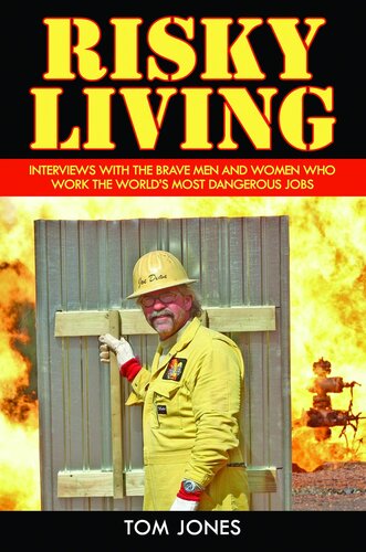 Risky Living Interviews With The Brave Men And Women Who Work The Worlds Most Dangerous Jobs Tom Jones