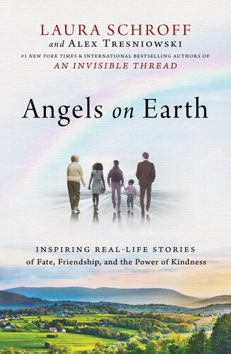 Angels On Earth Inspiring Reallife Stories Of Fate Friendship And The Power Of Kindness Laura Schroff