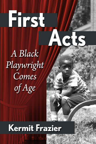 First Acts A Black Playwright Comes Of Age Kermit Frazier