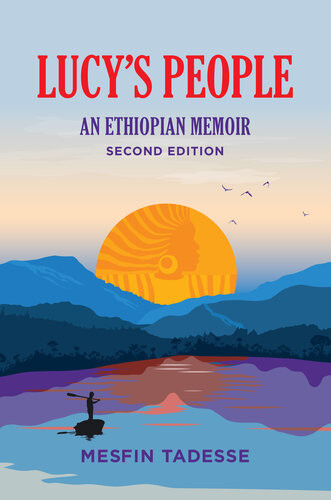 Lucys People An Ethiopian Memoir Mesfin Tadesse Ianet Bastyan