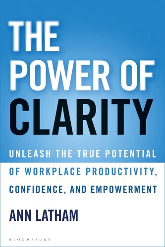 The Power Of Clarity Unleash The True Potential Of Workplace Productivity Confidence And Empowerment Ann Latham