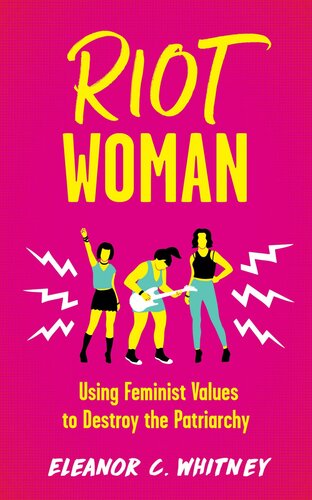 Riot Woman Using Feminist Values To Destroy The Patriarchy Eleanor C Whitney